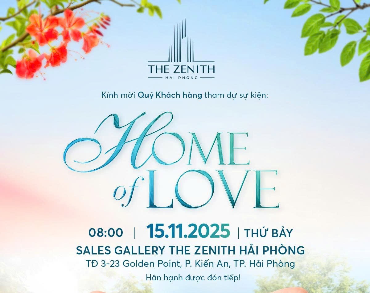 “HOME OF LOVE” - hành trình tìm kiếm tổ ấm đích thực tại The Zenith Hải Phòng