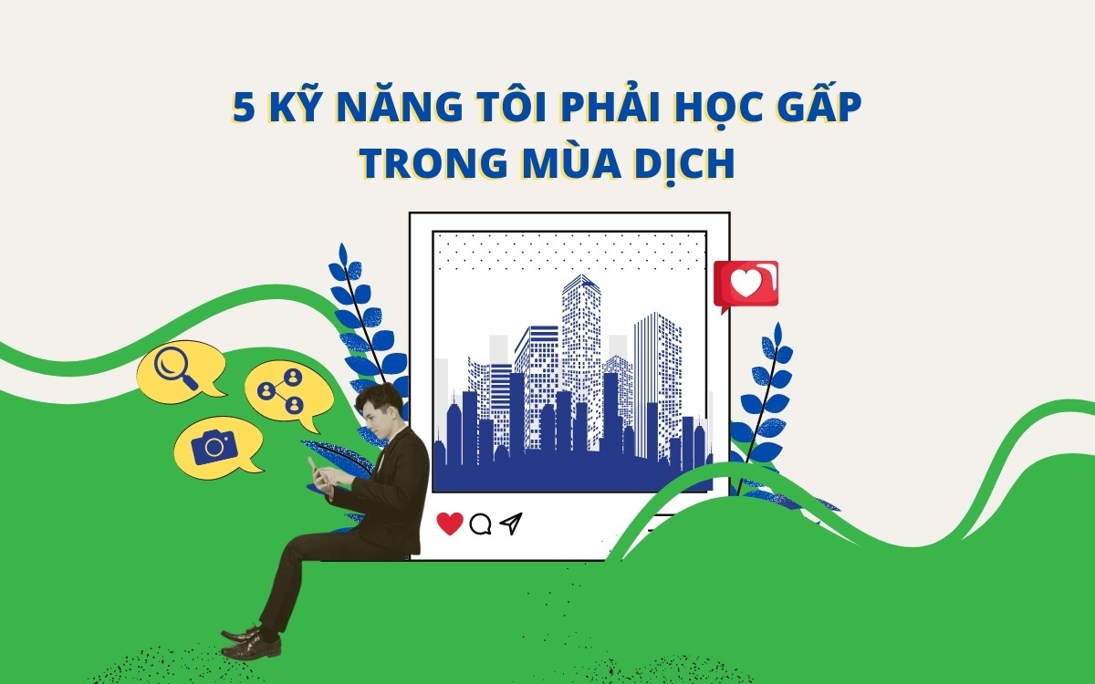 Tâm sự môi giới: 5 kỹ năng tôi phải học gấp trong mùa dịch