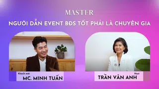 The Master: 'Người dẫn event bất động sản tốt phải là chuyên gia'