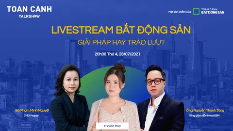 Toàn Cảnh Talkshow - Livestream Bất động sản: Giải pháp hay trào lưu