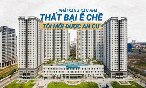 Tôi đi mua nhà: Phải sau 4 căn nhà thất bại ê chề tôi mới “an cư" 