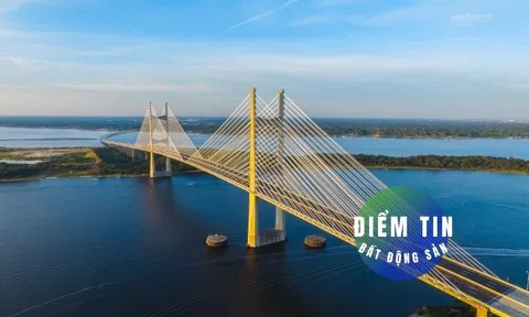 Điểm tin bất động sản 22/8: Hơn 9.000 tỷ đồng làm hai cầu kết nối miền Tây