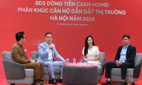 Tọa đàm “Bất động sản dòng tiền Cash-Home: Phân khúc căn hộ dẫn dắt thị trường Hà Nội năm 2024”