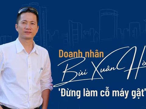 Doanh nhân Bùi Xuân Hòa: Đừng làm “cỗ máy gật”