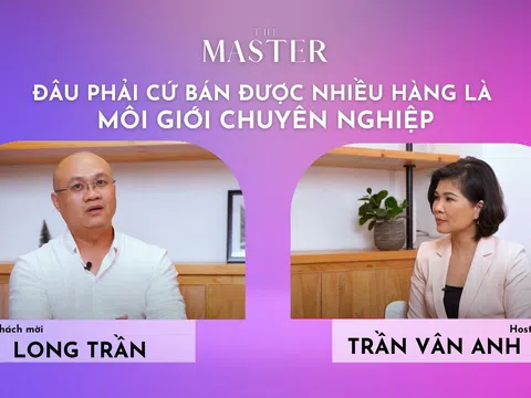 The Master: 'Đâu phải cứ bán được nhiều hàng là môi giới chuyên nghiệp'