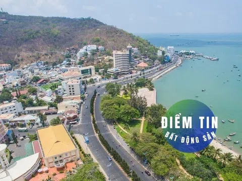 Điểm tin bất động sản 30/5: Bà Rịa - Vũng Tàu quy hoạch đô thị Bình Châu 8.500 ha