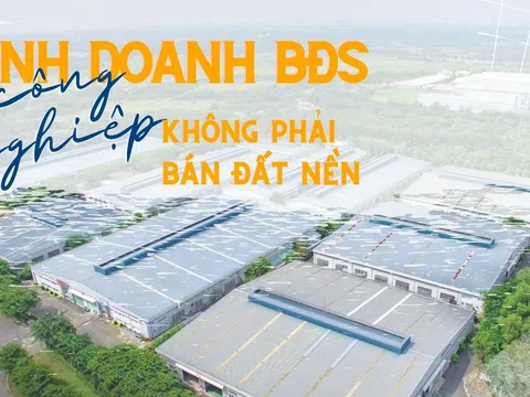 ‘Kinh doanh BĐS công nghiệp không chỉ là đi bán đất nền’ 